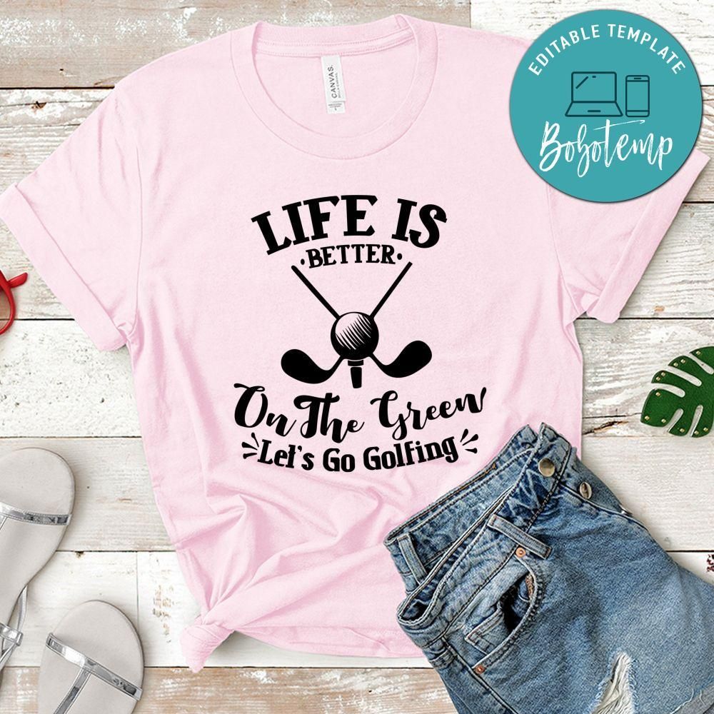 Life Is Better On The Green T-Shirt
