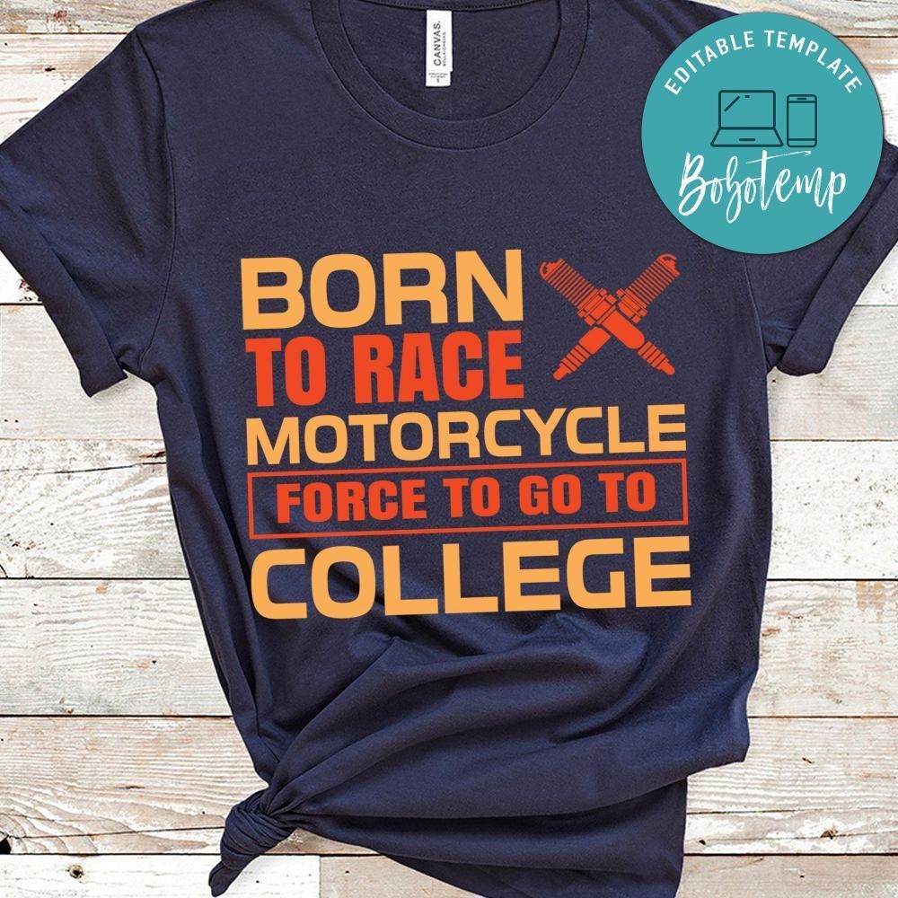 Born To Race Motorcycle Force To Go To College Shirt