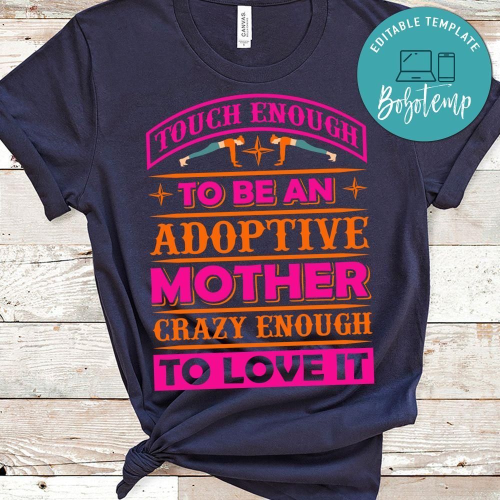 Touch Enough To Be An Adoptive Mother Crazy Enough To Love It Shirt