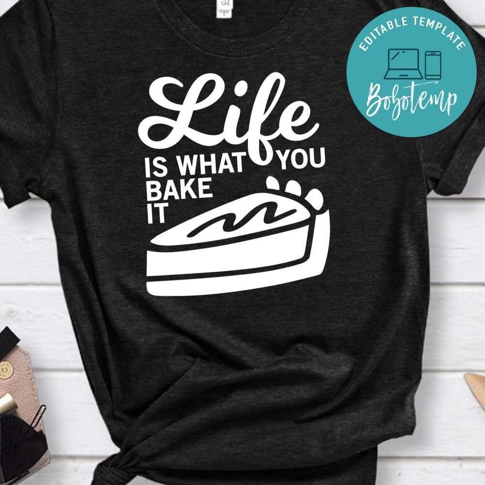 Life Is What You Bake It Shirt