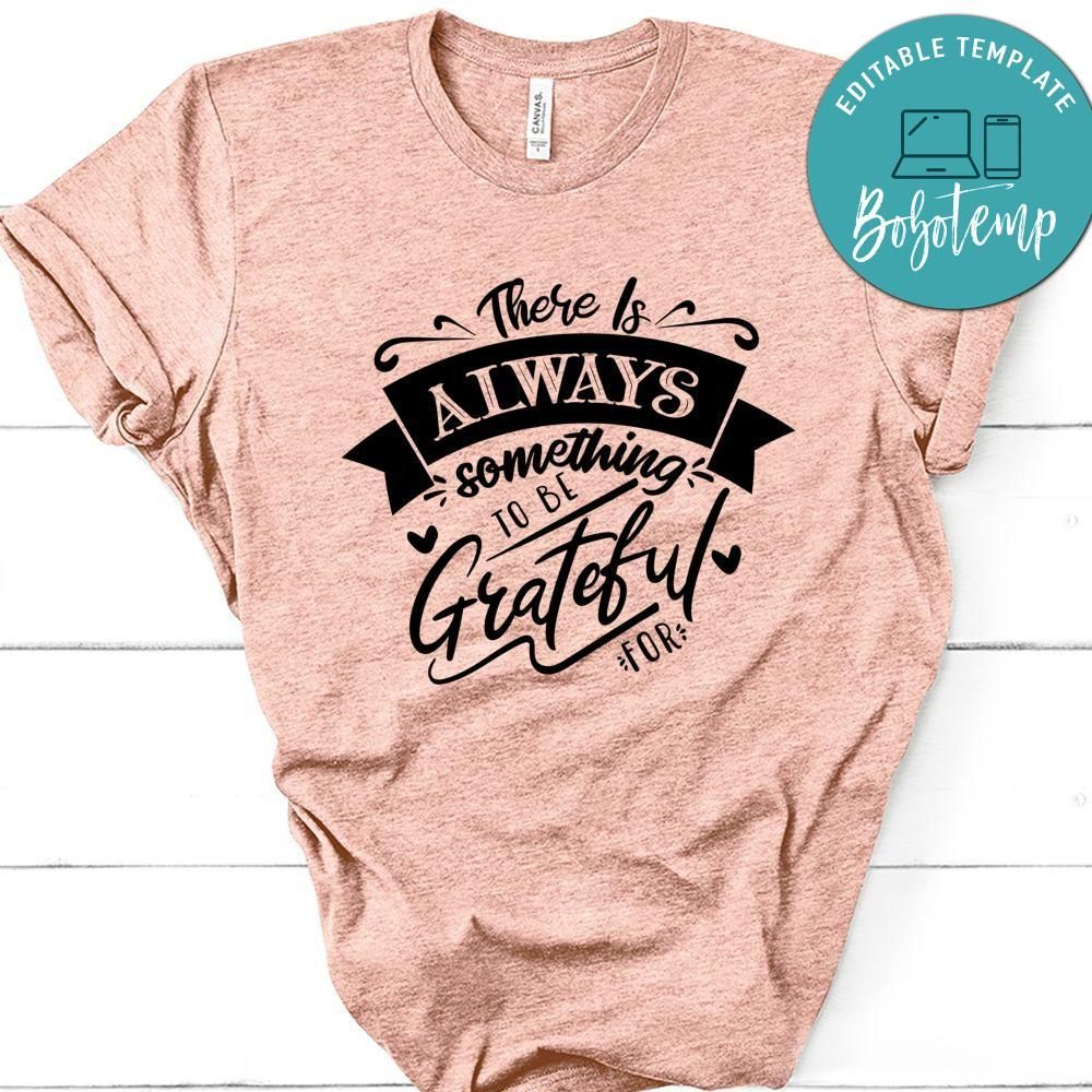There Is Always Something To Be Grateful For T-Shirt