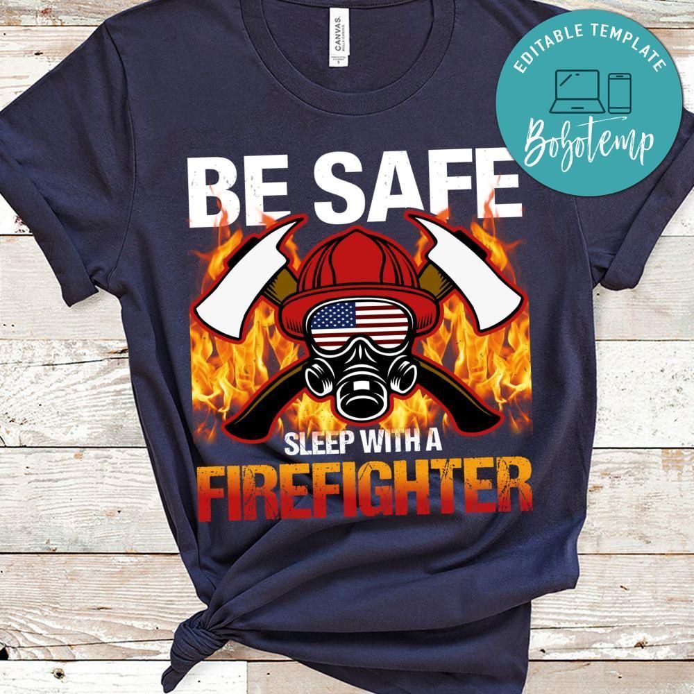 Be Safe Sleep With A Firefighter Shirt