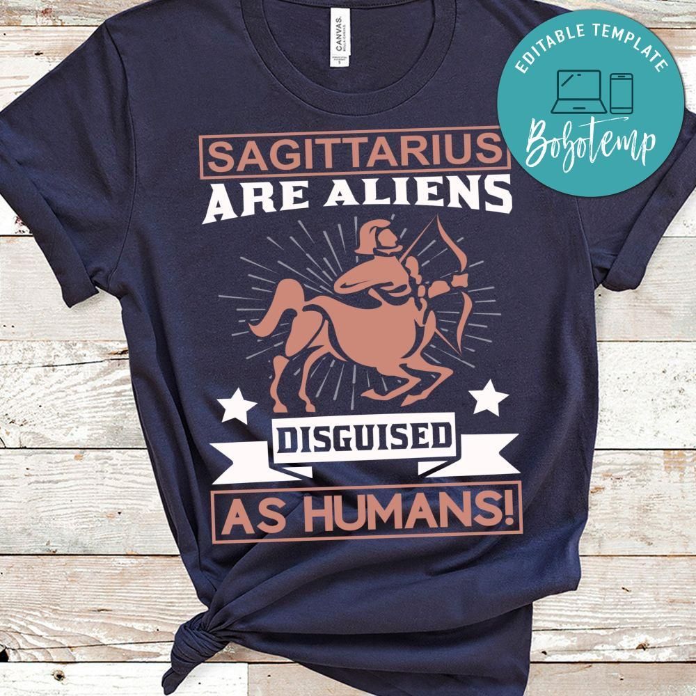 Sagittarius Are Aliens Disguised As Humans Shirt
