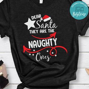 Dear Santa They Are the Naughty Ones Shirt