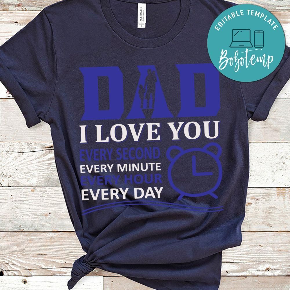 Dad I Love You Every Second Every Minute Every Hour Every Day Shirt