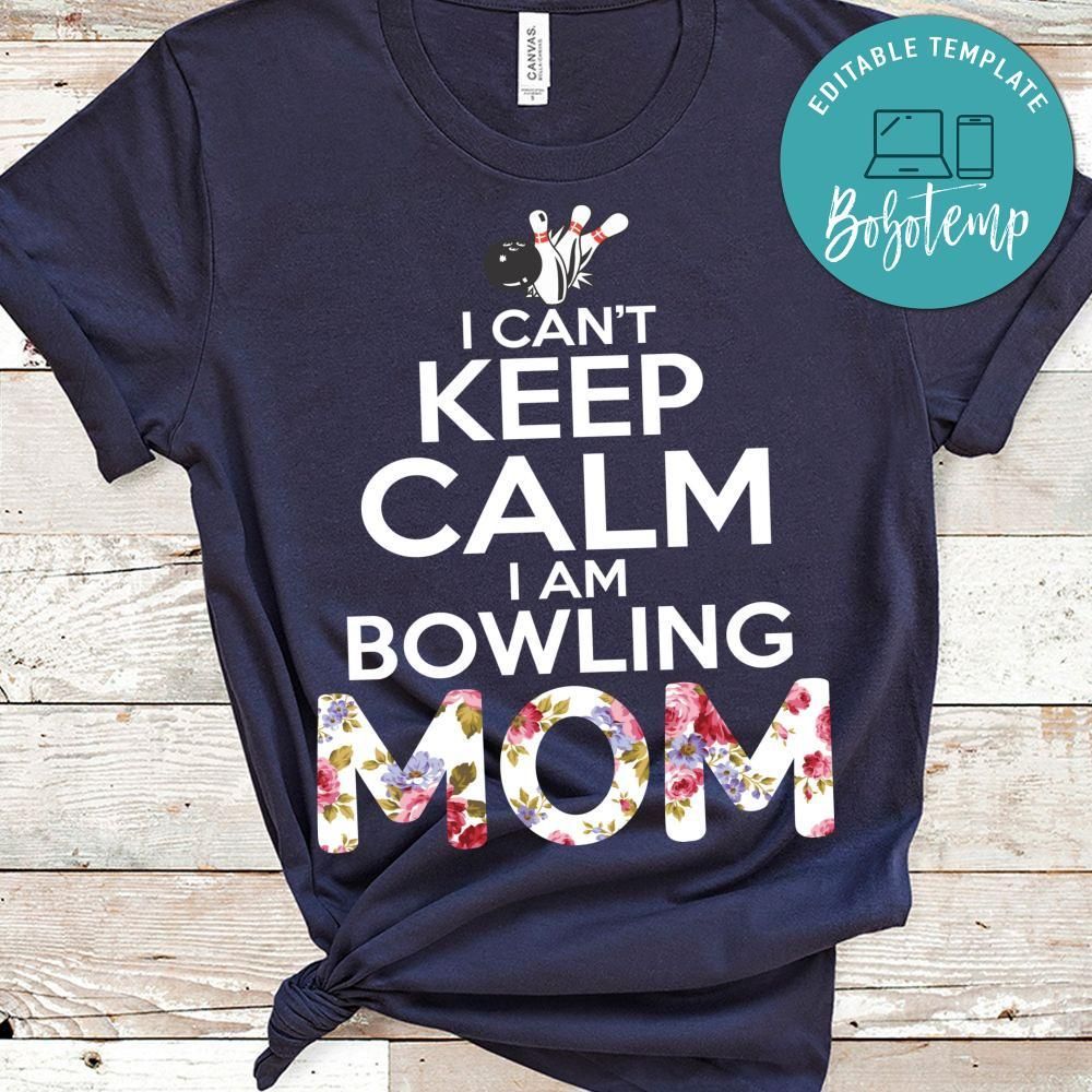 I Can't Keep Calm I'm Bowling Mom T Shirt