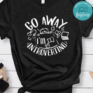 Go Away Im Introverting Shirt
