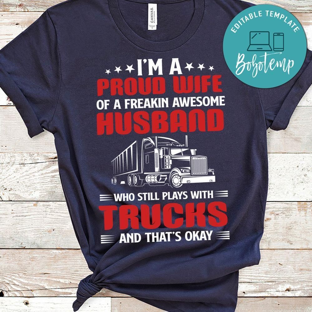 I'm A Proud Wife Of A Freakin Awesome Husband Play With Trucks Shirt