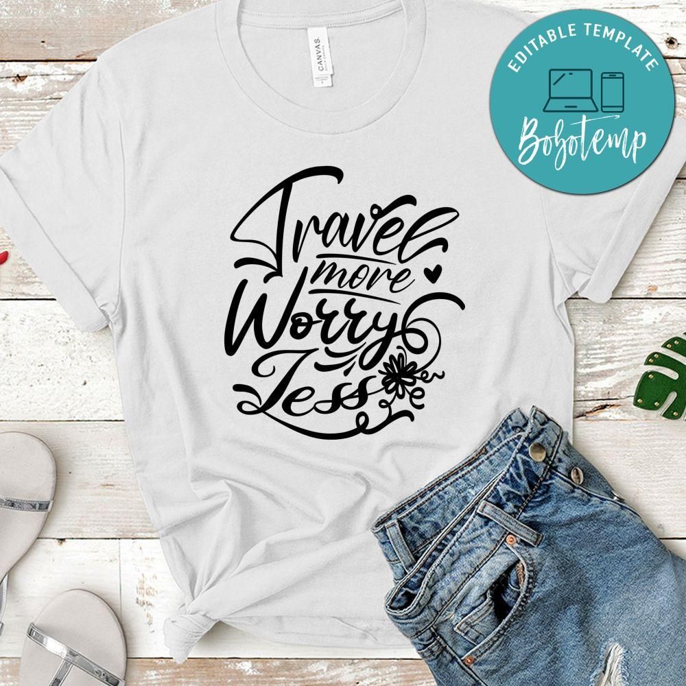Travel More Worry Less T-Shirt