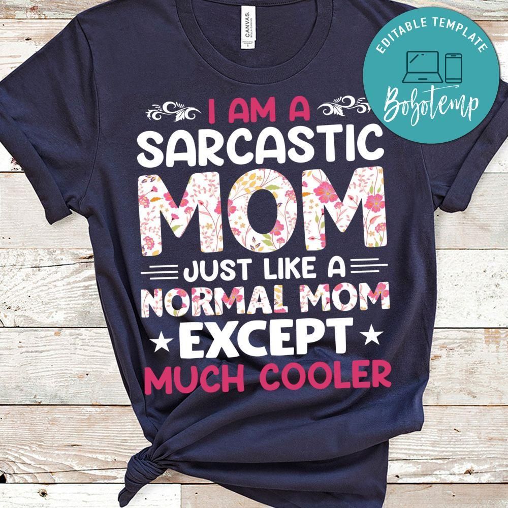 I'm A Sarcastic Mom Just Like A Normal Mom T Shirt