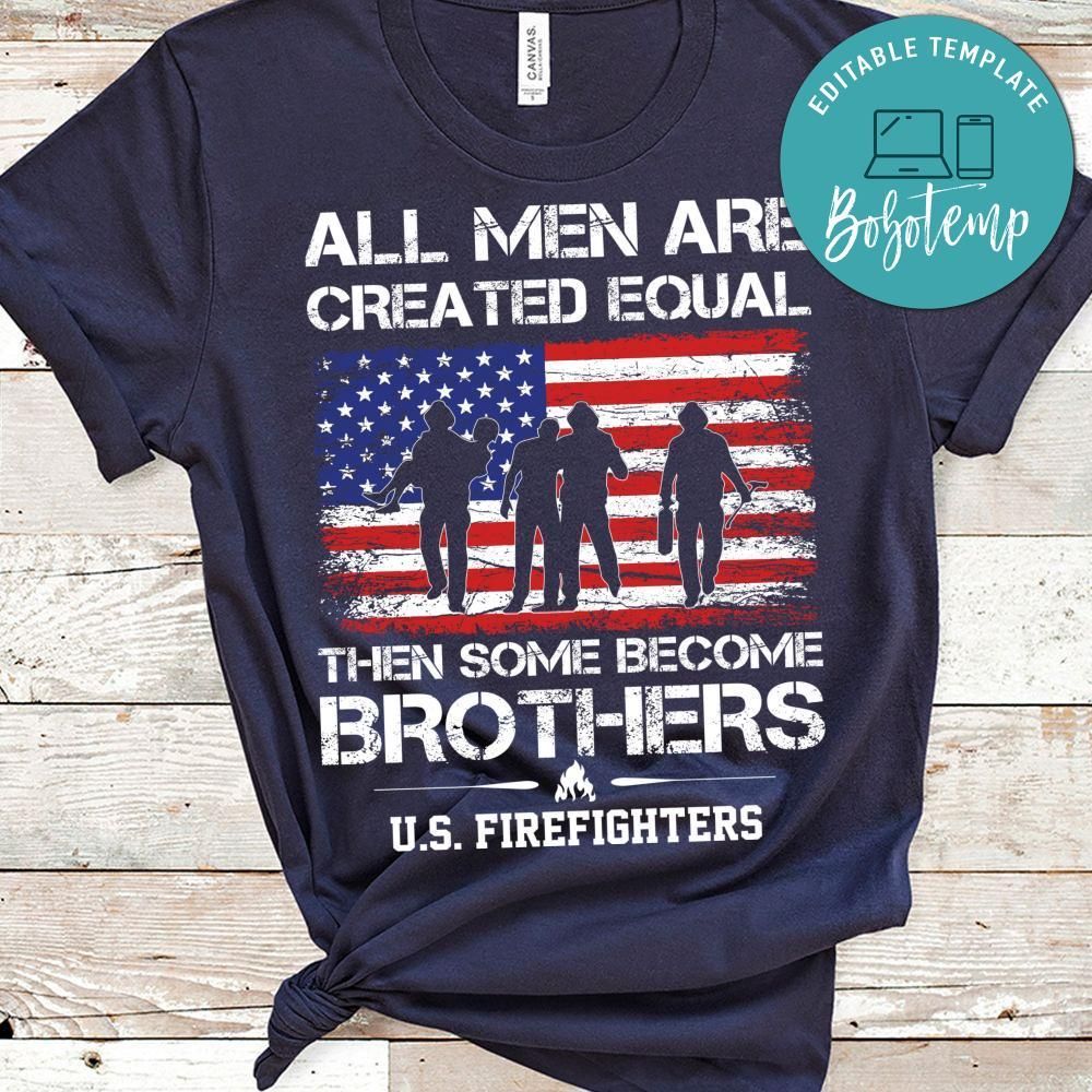Men Are Createdequal Then Some Become Brothers Firefighter Shirt