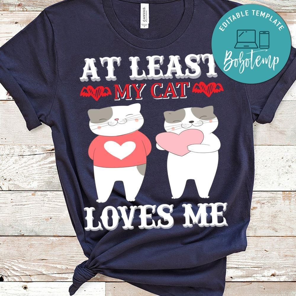 At Least My Cat Loves Me Shirt