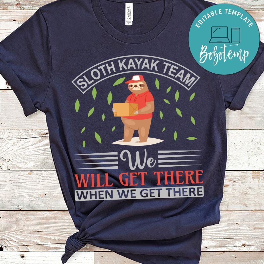 Sloth Kayak Team We Will Get There When We Get There Shirt