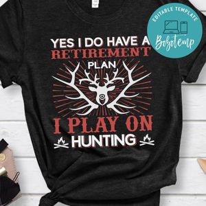 Yes I Do Have A Retirement Plan I Play On Hunting Shirt