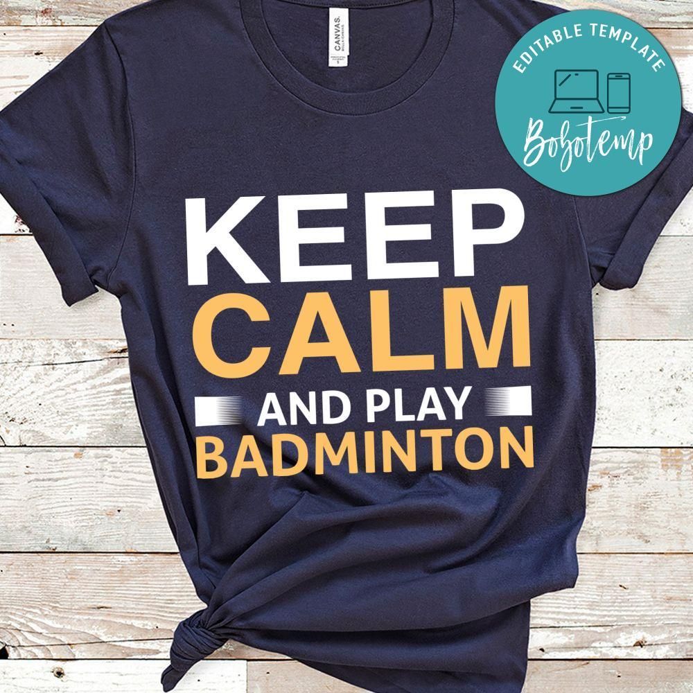 Keep Calm And Play Badminton Shirt