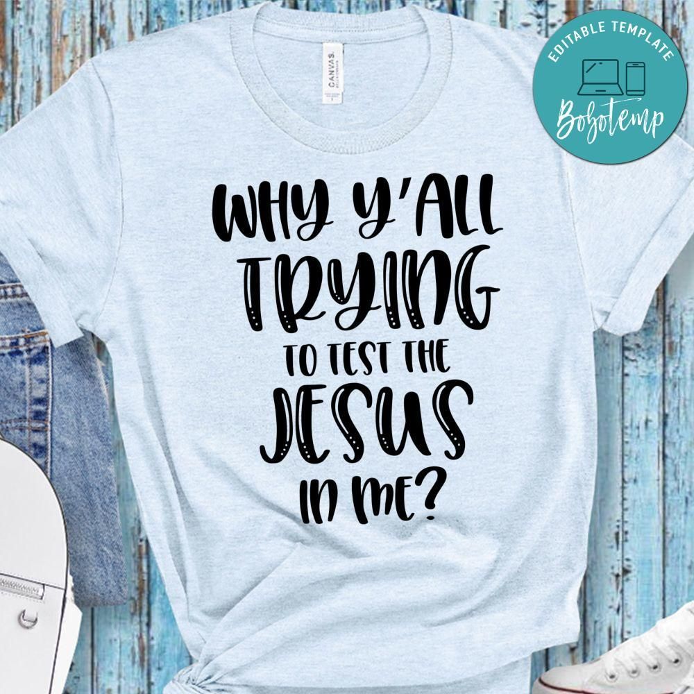Why Y'all Trying To Test The Jesus In Me Shirt