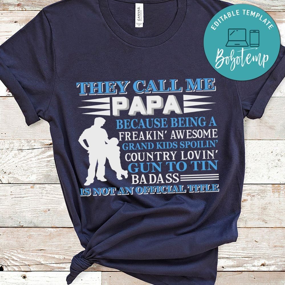 They Call Me Papa Because Being A Freakin' Awesome Shirt