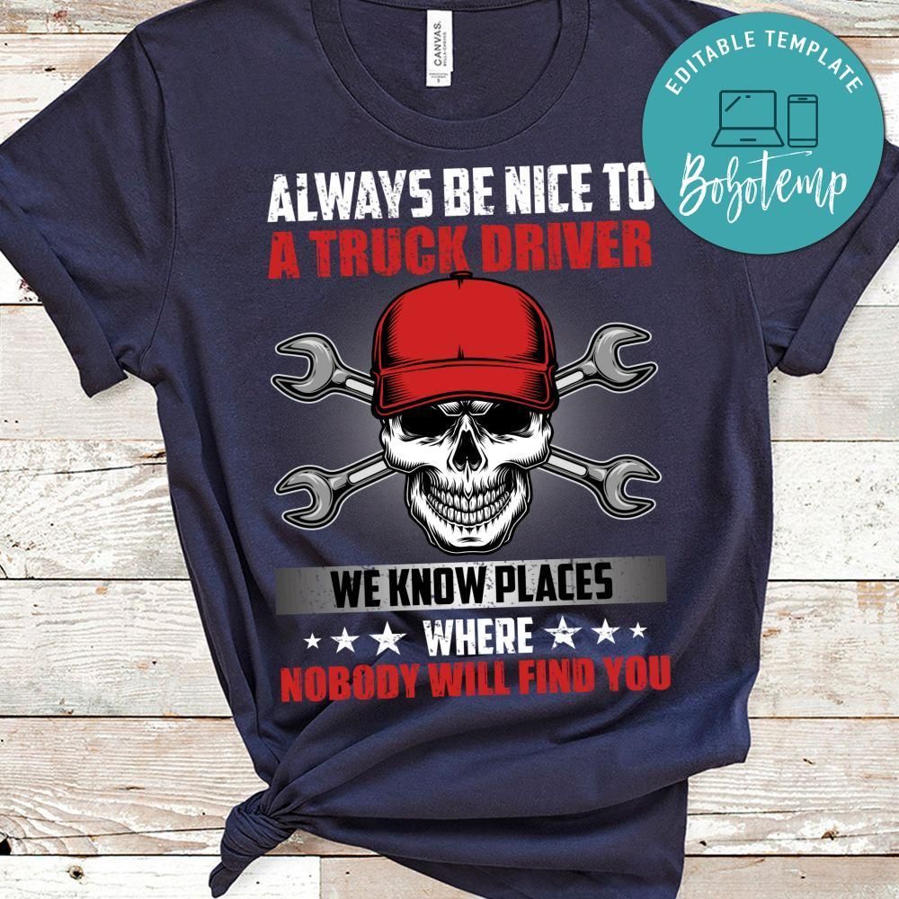Always Be Nice To A Truck Driver Shirt
