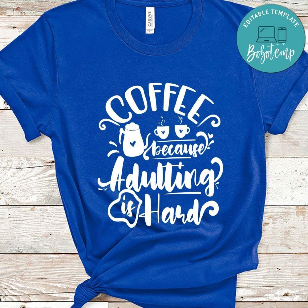 Coffee Because Adulting Is Hard Shirt