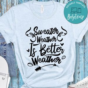Sweater Weather Better Weather T-Shirt