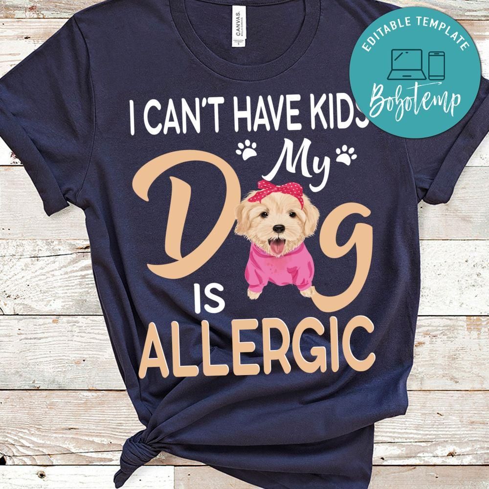 I Can't Have Kids My Dog Is Allergic Shirts