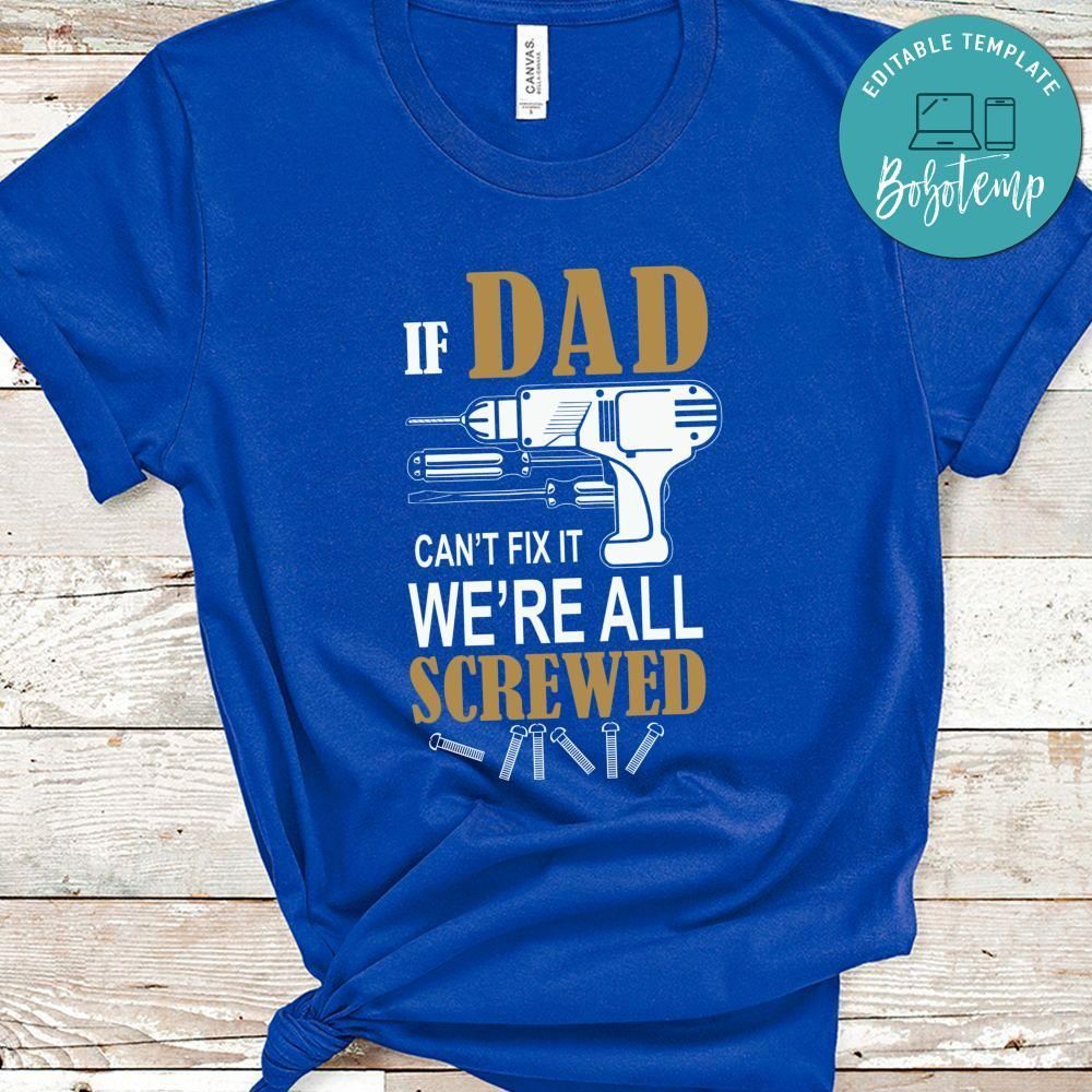If Dad Can't Fix It We're All Screwed T-Shirt