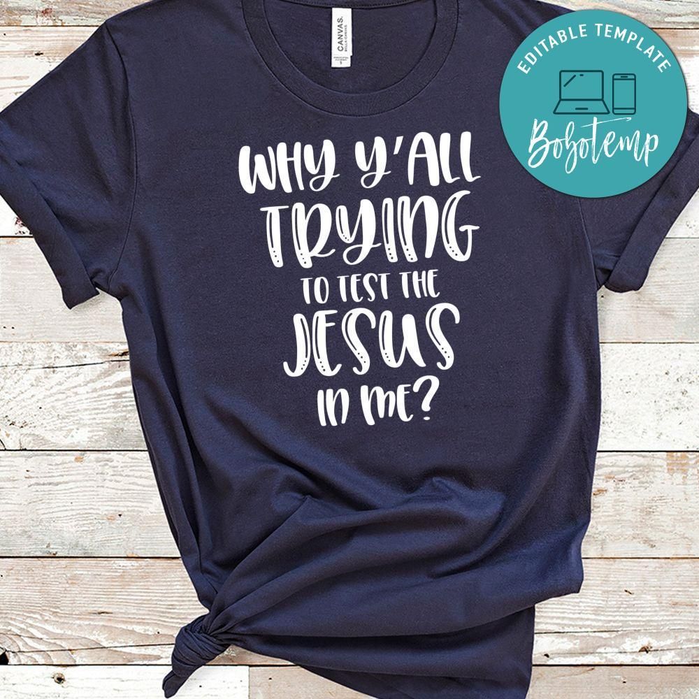 Why Y'all Trying To Test The Jesus In Me Shirt