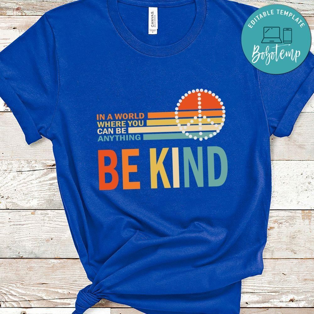 In A World Where You Can Be Anything Be Kind Shirt