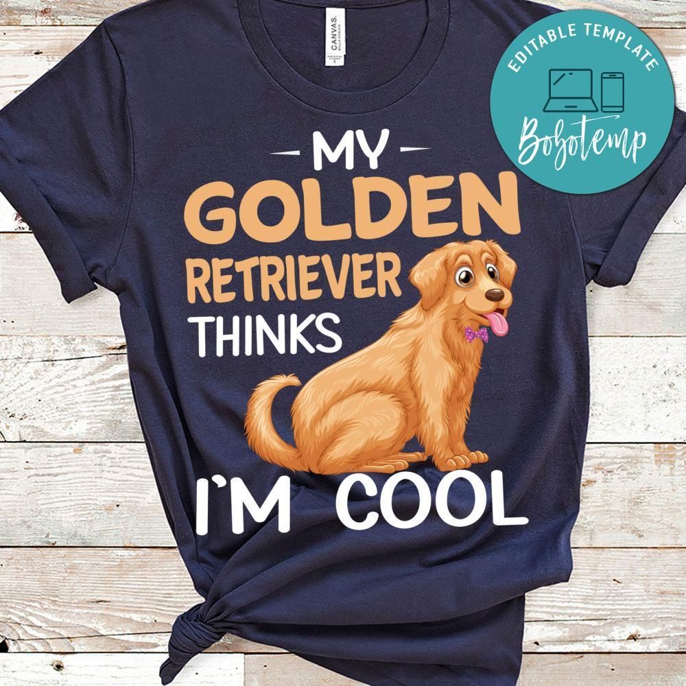 My Golden Retriever Thinks I'm Cool Shirt