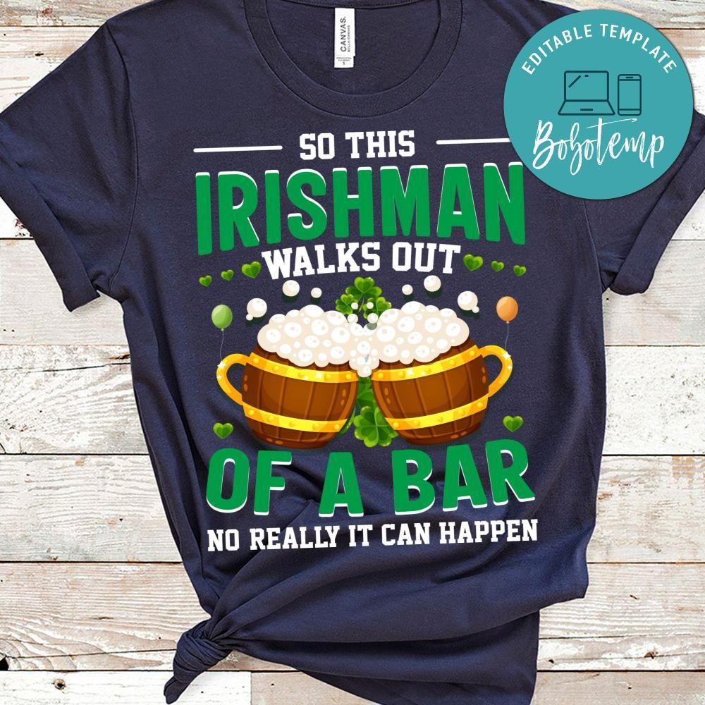 This Irishman Walks Out Of A Bar Shirt