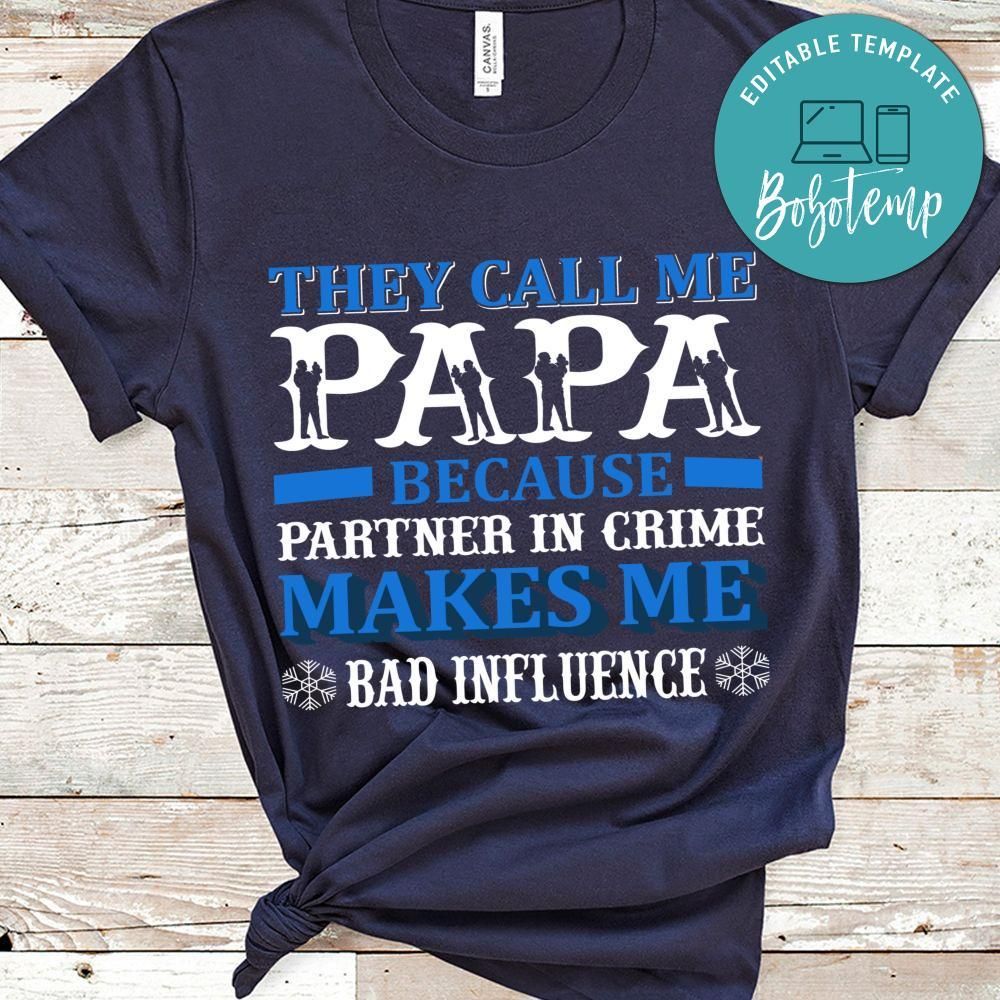 They Call Me Papa Because Partner In Crime Makes Me Bad Influence Shirt