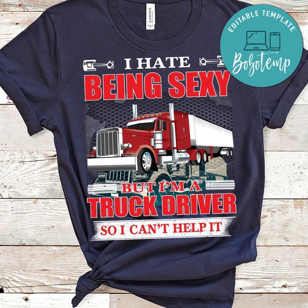 I Hate Being Sexy But I'm A Truck Driver Shirt