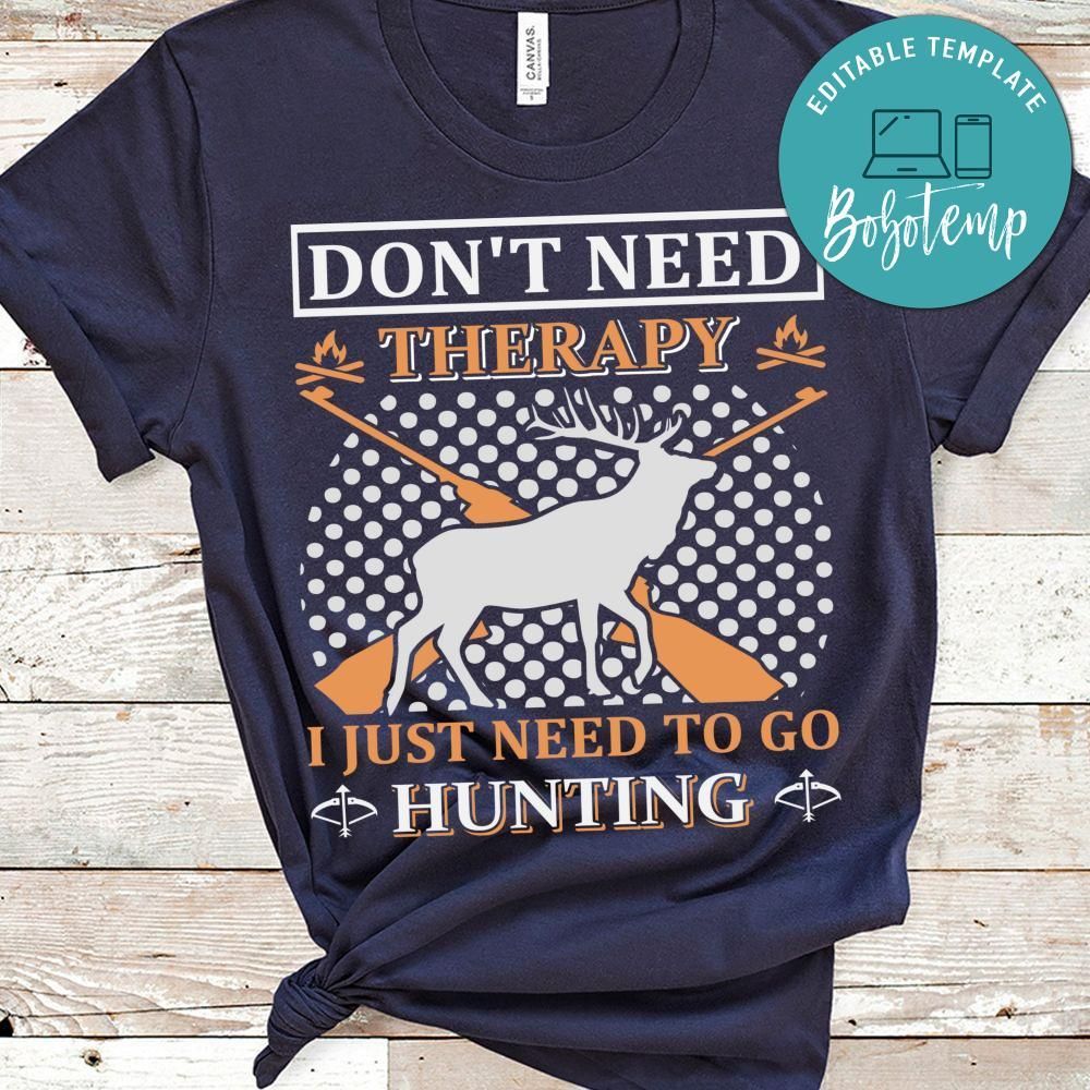 Don't Need Therapy I Just Need To Go Hunnting Shirts