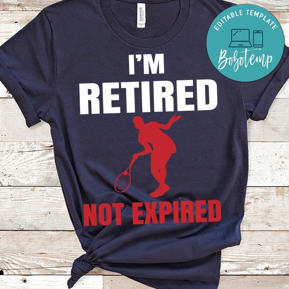 I'm Retired Not Expired Tennis Shirt