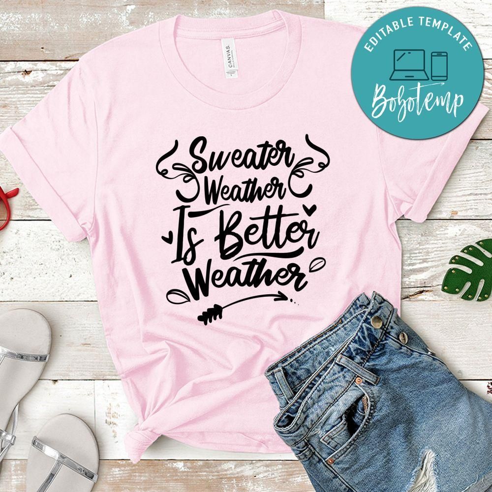 Sweater Weather Better Weather T-Shirt