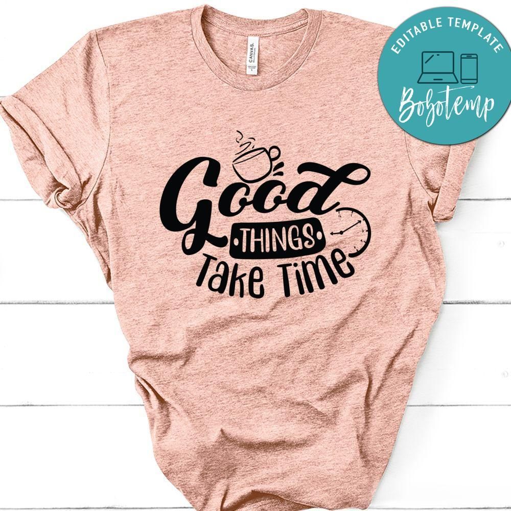 Good Thing Take Time T-Shirt