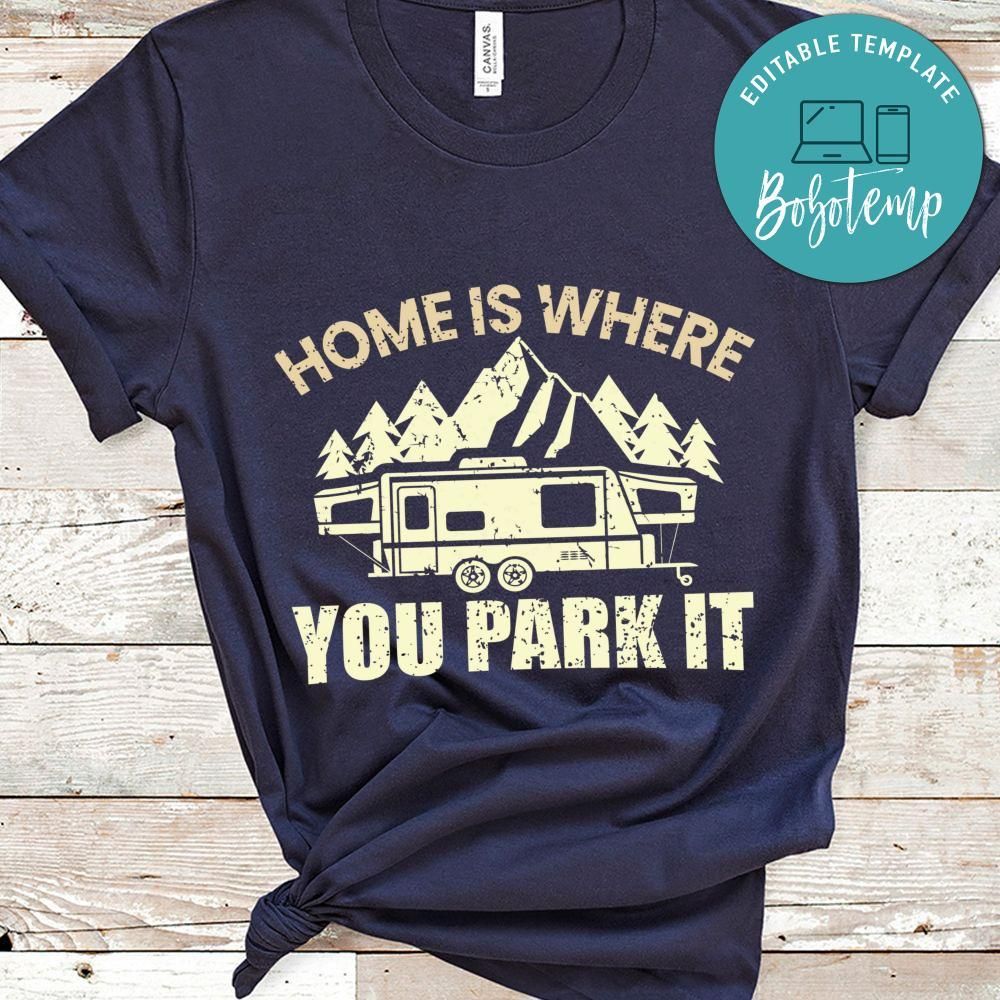 Home Is Where You Park It Tee Shirt