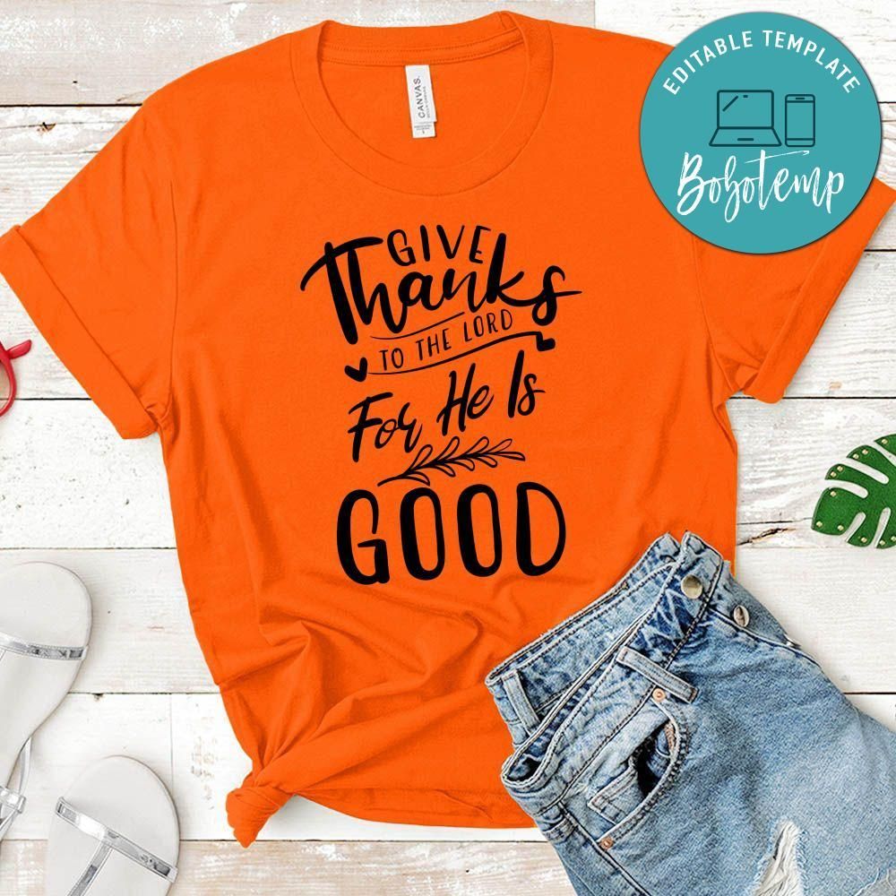 Give Thanks To The Lord For He Is Good T-Shirt