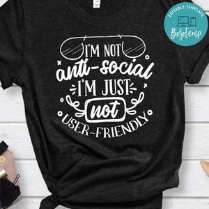 Im Not Anti Social Im Just Not User Friendly Shirt