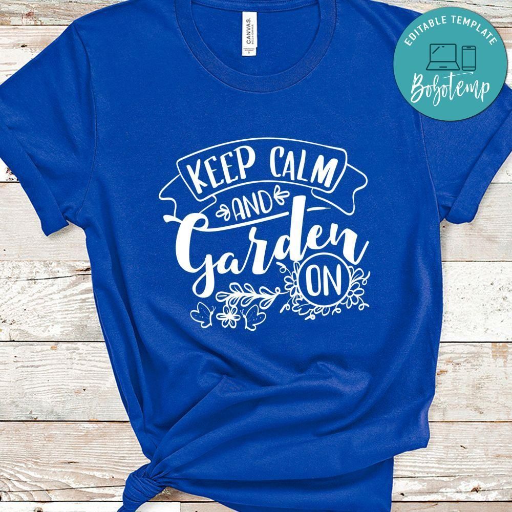 Keep Calm And Garden On Shirt