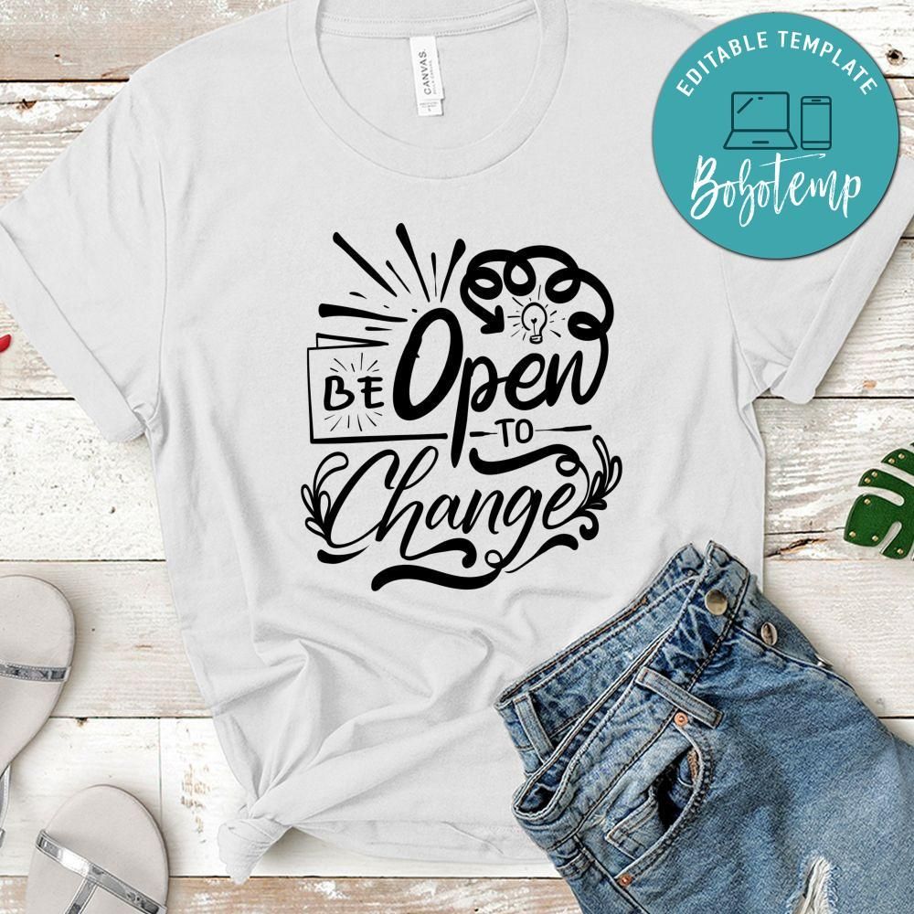Be Open To Change T-Shirt