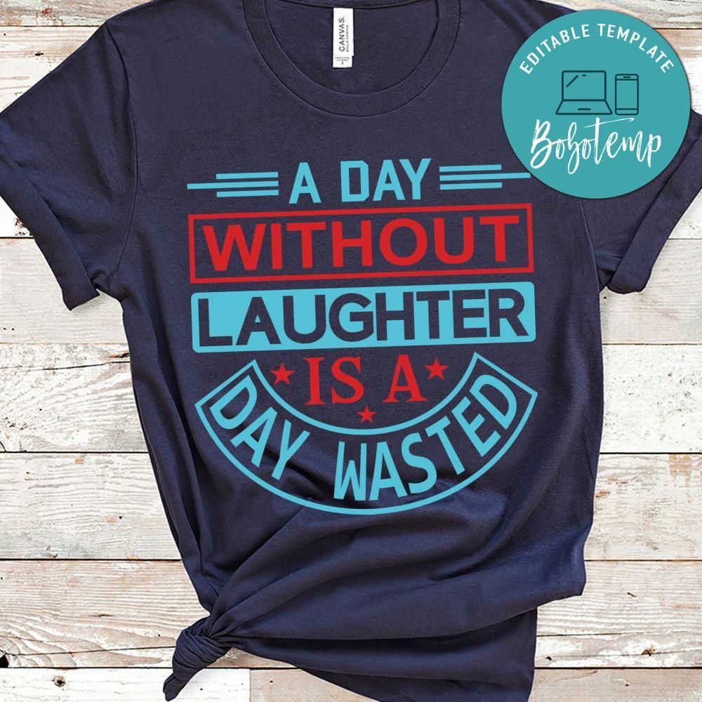 A Day Without Laughter Is A Day Wasted Shirt