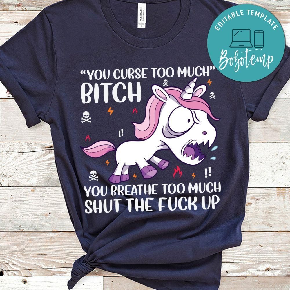 You Curse Too Much Bitch Breathe Too Much Shut The Fuck Up Shirt