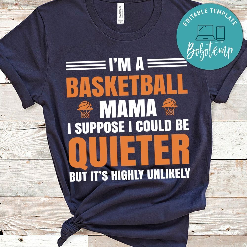 I'm A Basketball Mama I Suppose I Could Be Quieter But It's Highly Unlikely Shirt