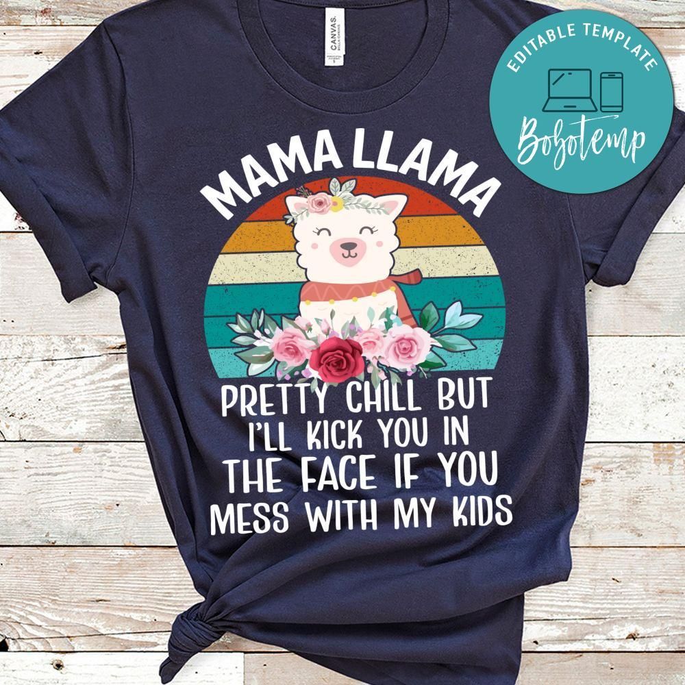 Mama Llama Pretty Chill But I'll Kick You In The Face If You Mess With My Kids Shirt