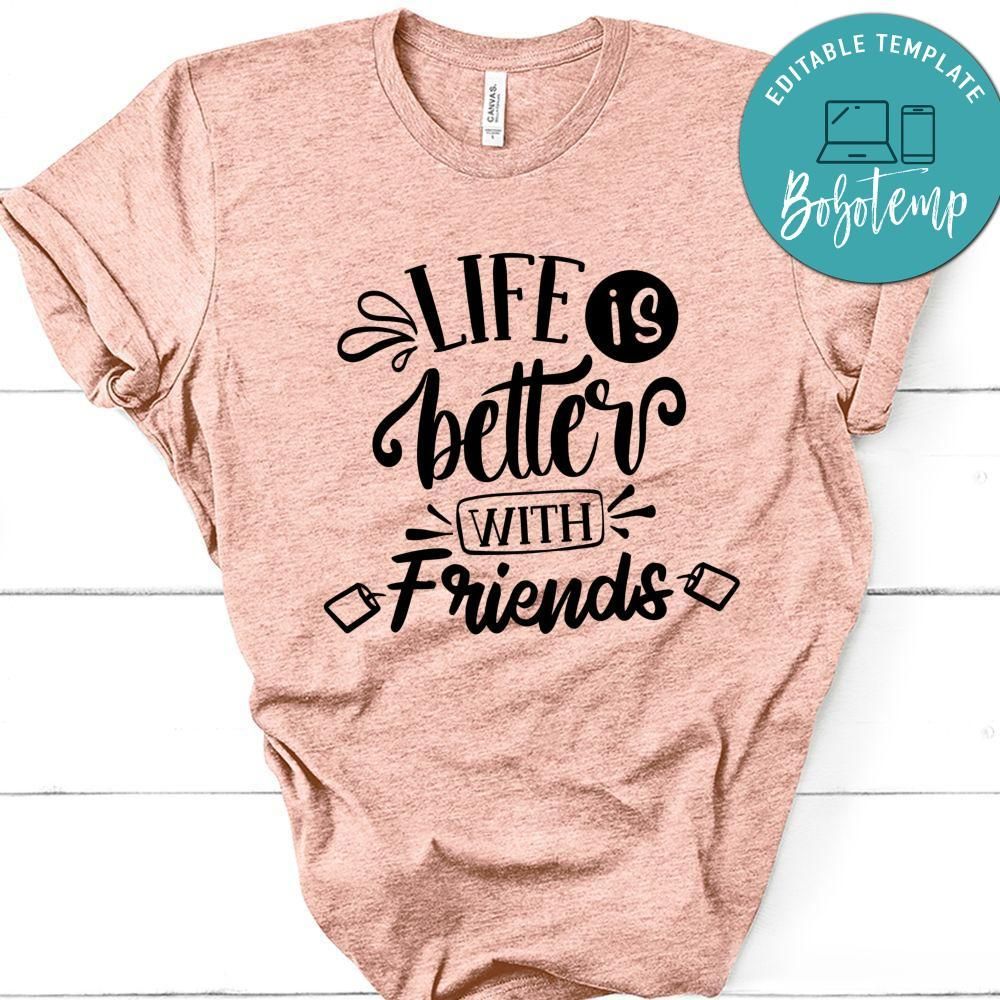 Life Is Better With Friends T-Shirt