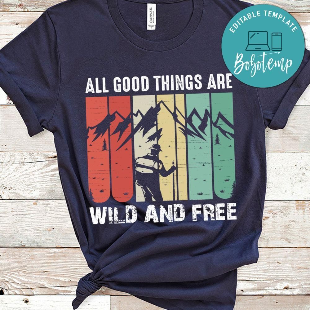 All Good Things Are Wild And Free Shirts