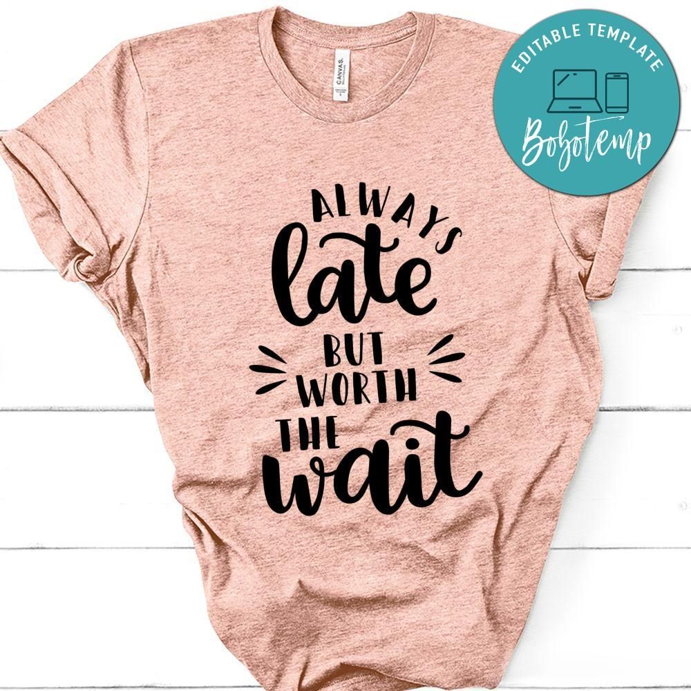 Always late but worth the wait Shirt