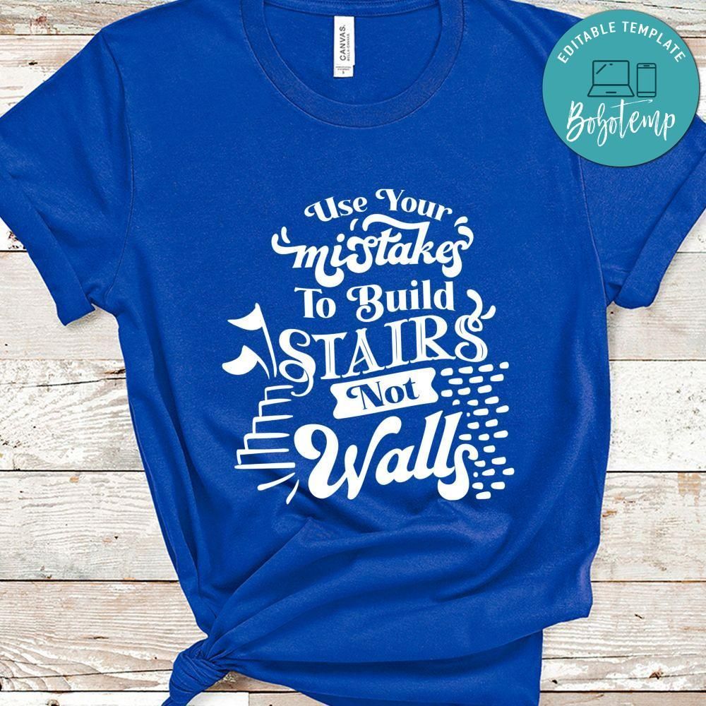 Use Your Mistakes To Build Stairs Nor Walls Shirt