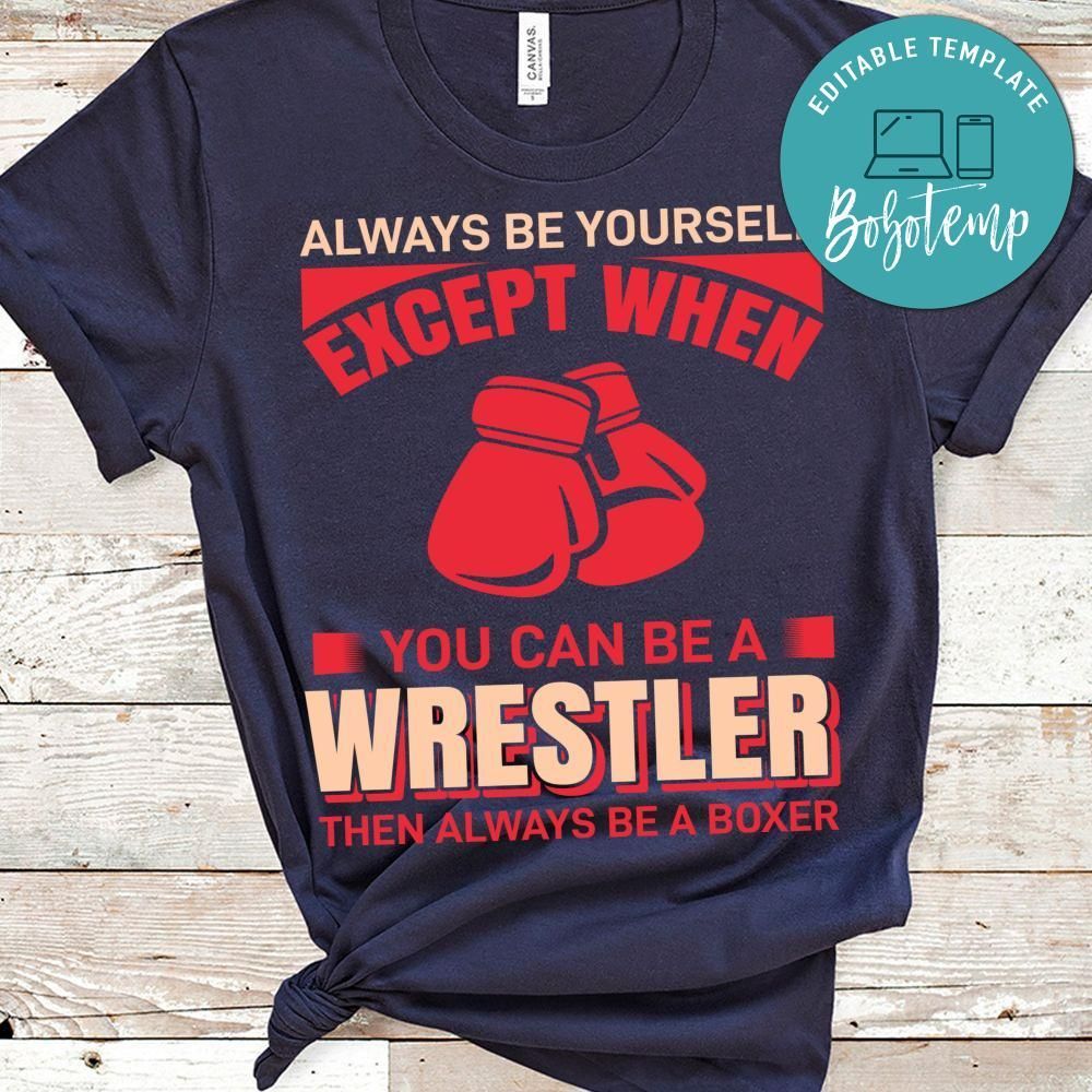 Always Be Yourself Except When You Can Be A Wrestler Shirt